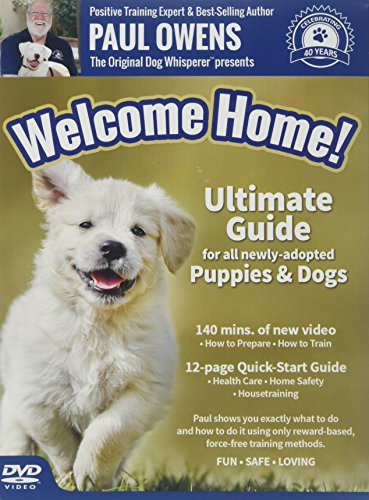 Paul Owens, The Original Dog Whisperer presents Welcome Home! Ultimate Training Guide For All Newly-Adopted Puppies and Dogs